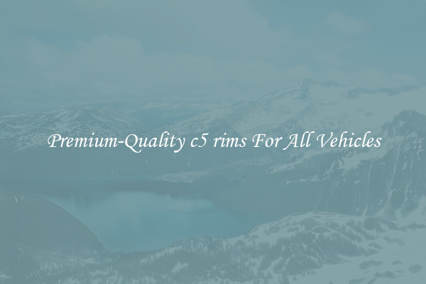Premium-Quality c5 rims For All Vehicles