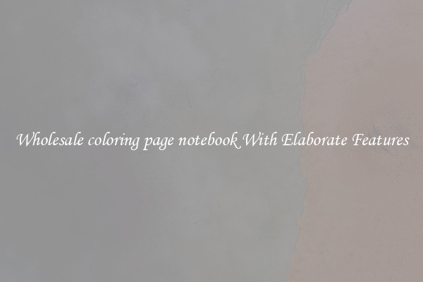 Wholesale coloring page notebook With Elaborate Features