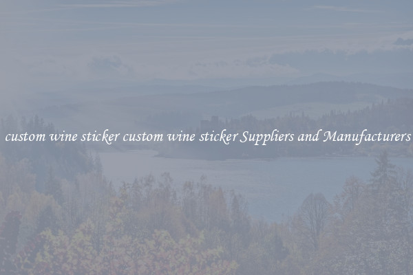 custom wine sticker custom wine sticker Suppliers and Manufacturers