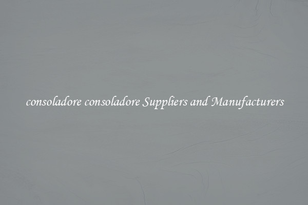 consoladore consoladore Suppliers and Manufacturers