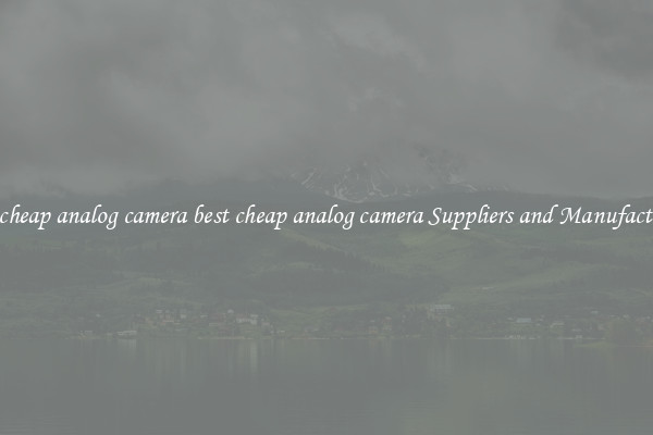 best cheap analog camera best cheap analog camera Suppliers and Manufacturers