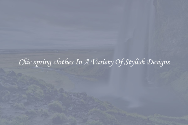 Chic spring clothes In A Variety Of Stylish Designs