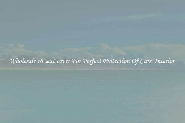 Wholesale r6 seat cover For Perfect Protection Of Cars' Interior 