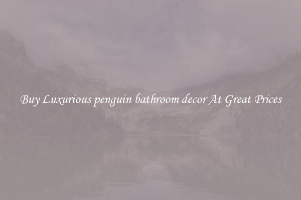 Buy Luxurious penguin bathroom decor At Great Prices