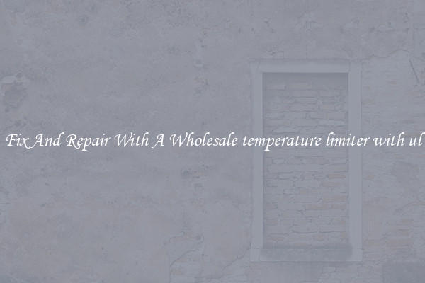 Fix And Repair With A Wholesale temperature limiter with ul
