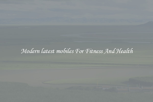 Modern latest mobiles For Fitness And Health