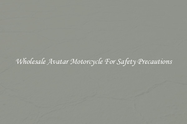 Wholesale Avatar Motorcycle For Safety Precautions