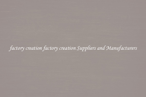 factory creation factory creation Suppliers and Manufacturers