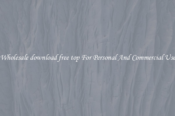 Wholesale download free top For Personal And Commercial Use