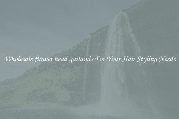 Wholesale flower head garlands For Your Hair Styling Needs