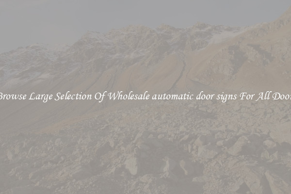 Browse Large Selection Of Wholesale automatic door signs For All Doors
