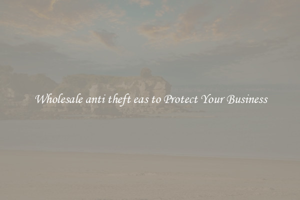 Wholesale anti theft eas to Protect Your Business