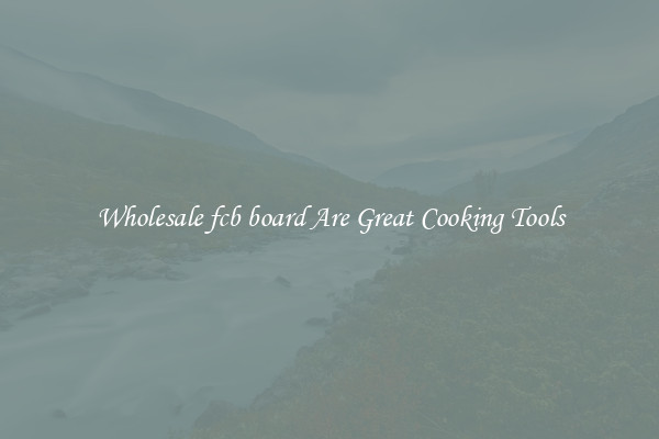 Wholesale fcb board Are Great Cooking Tools