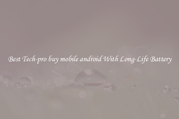 Best Tech-pro buy mobile android With Long-Life Battery