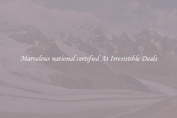 Marvelous national certified At Irresistible Deals