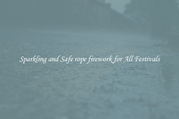 Sparkling and Safe rope firework for All Festivals
