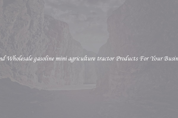 Find Wholesale gasoline mini agriculture tractor Products For Your Business