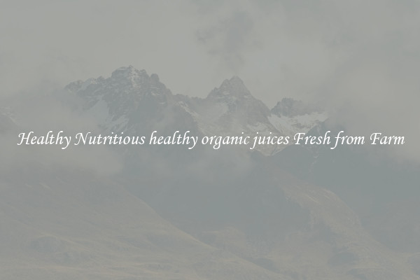 Healthy Nutritious healthy organic juices Fresh from Farm