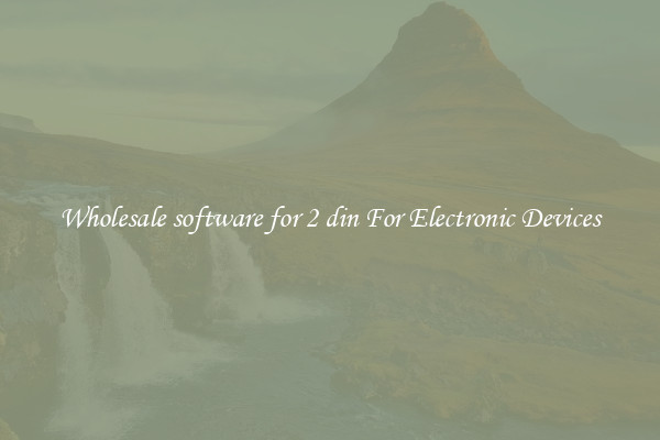 Wholesale software for 2 din For Electronic Devices