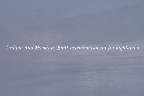 Unique And Premium-Built rearview camera for highlander