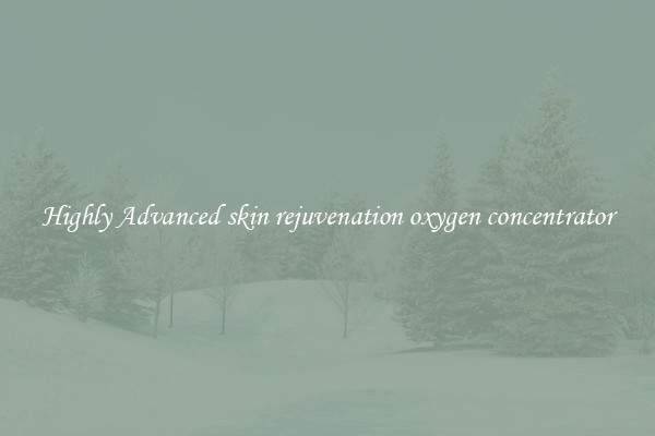 Highly Advanced skin rejuvenation oxygen concentrator