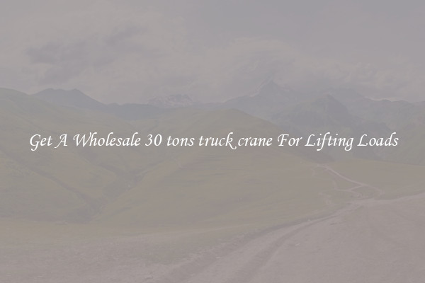 Get A Wholesale 30 tons truck crane For Lifting Loads