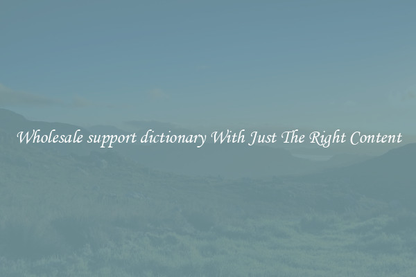 Wholesale support dictionary With Just The Right Content